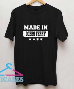 Made In Dobbs Ferry T Shirt