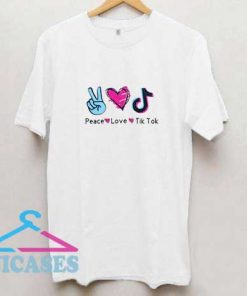 Peace Love Tik Tok T Shirt