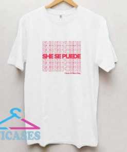 She Se Puede Have A Nice Day T Shirt