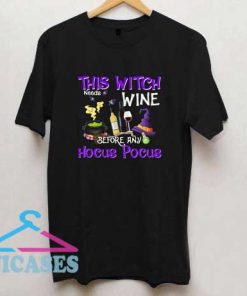 This witch needs wine before any hocus pocus T Shirt
