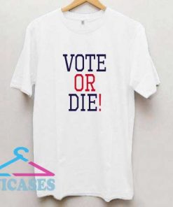 Vote or Die Letter T Shirt