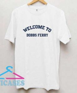 Welcome To Dobbs Ferry T Shirt