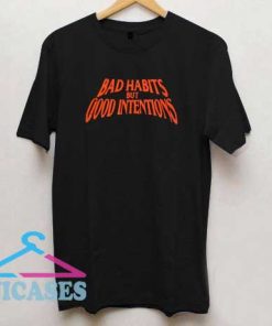 Bad Habits But Good Intentions T Shirt