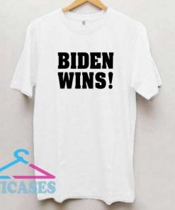 Biden Wins T Shirt