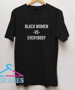 Black Women Vs Everybody T Shirt