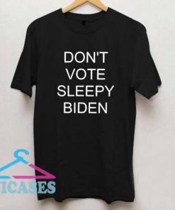 Dont vote sleepy biden T Shirt