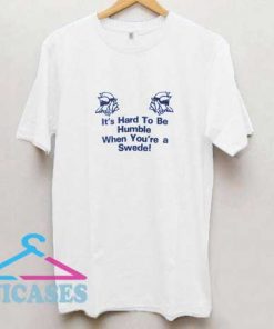 Hard To be a Swede T Shirt
