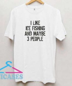 I Like Fishing And Maybe 3 People T Shirt