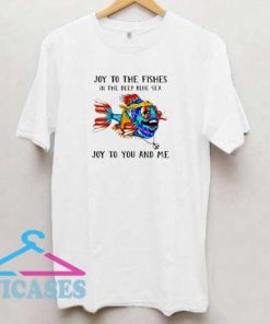 Joy To The Fishes T Shirt