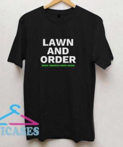 Lawn And Order Make America Rake Again T Shirt