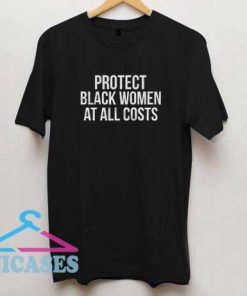 Protect Black Women At All Costs T Shirt