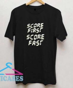Score First Score Fast T Shirt