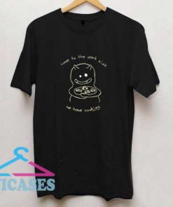 We Have Cookies T Shirt