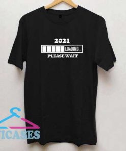 2021 Loading Please Wait T Shirt