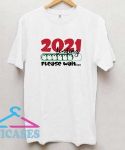 2021 Loading Please Wait Tissue T Shirt
