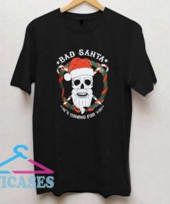 Bad Santa Coming For You T Shirt