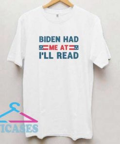 Biden Had Me At Ill Read T Shirt