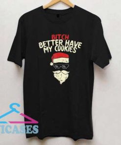 Bitch Better Have My Cookies T Shirt