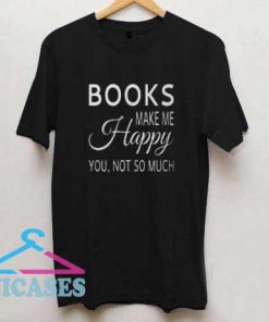 Books Make Me Happy T Shirt