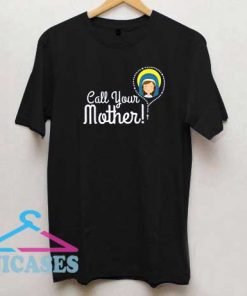 Call Your Mother T Shirt