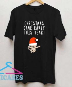 Christmas Came Early T Shirt