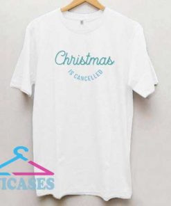 Christmas Is Cancelled T Shirt