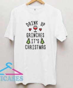 Drink Up Grinches Its Christmas T Shirt