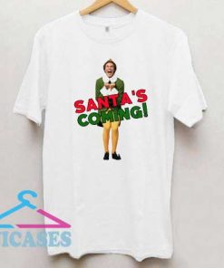 Elf Santas Coming T Shirt