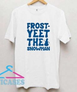 Frost Yeet The Snowman T Shirt