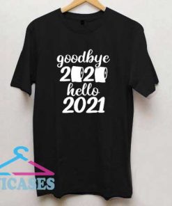 Good Bye 2020 Hello 2021 T Shirt