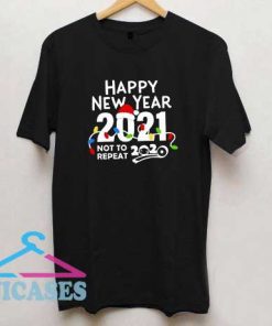 Happy New Year 2021 Not To Repeat T Shirt