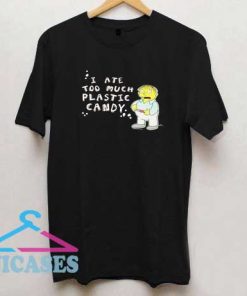 I Ate Too Much Plastic Candy T Shirt