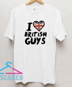 I Love British Guys T Shirt