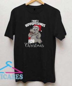 I Want A Hippopotamus For Xmas T Shirt