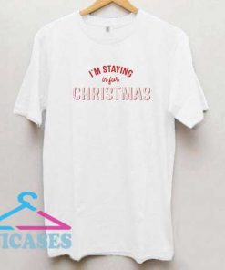 Im Staying In For Christmas T Shirt