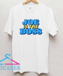 Joe Is The Boss T Shirt
