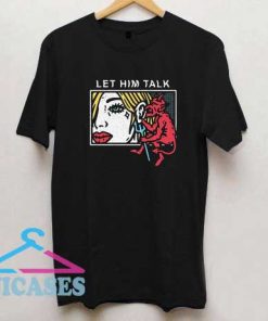 Let Him Talk T Shirt