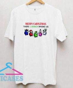 Merry Christmas There 1 Grinch Among US T Shirt