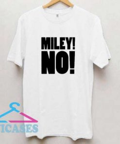 Miley Cyrus NO T Shirt