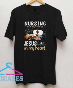 Nursing In My Veins Jesus In My Heart T Shirt