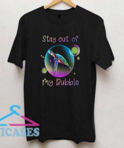 Stay Out of My Bubble T Shirt