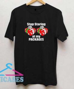 Stop Staring At My Packages Christmas T Shirt