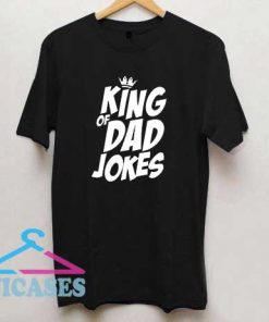 The King of Dad Jokes T Shirt
