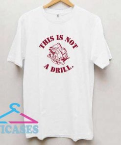 This is Not a Drill T Shirt