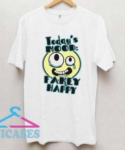 Todays Mood Fakey Happy T Shirt