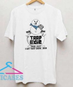 Trap Or Die Snowman T Shirt
