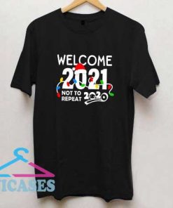 Welcome 2021 Not To Repeat T Shirt