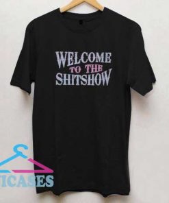 Welcome To The ShitShow T Shirt