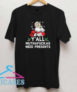 Yall Muthafuckas Need Presents T Shirt