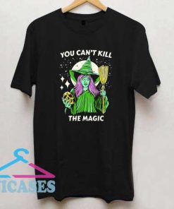 You Cant Kill The Magic T Shirt